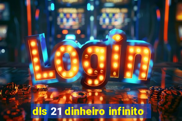 dls 21 dinheiro infinito